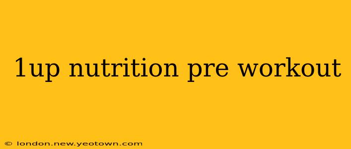 1up nutrition pre workout