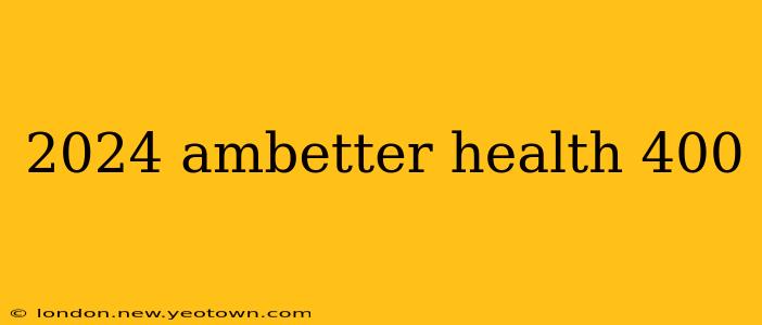 2024 ambetter health 400