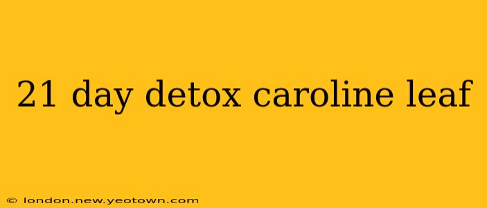 21 day detox caroline leaf