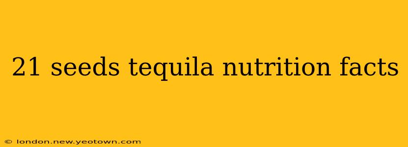 21 seeds tequila nutrition facts