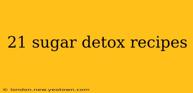 21 sugar detox recipes