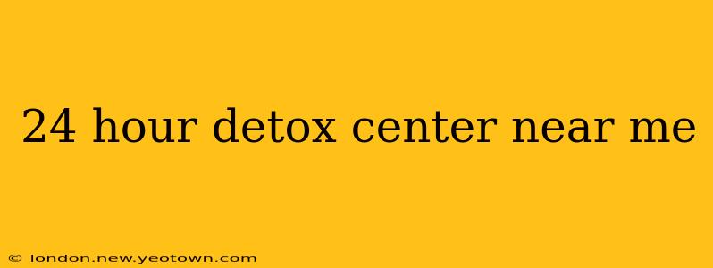 24 hour detox center near me