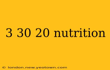 3 30 20 nutrition