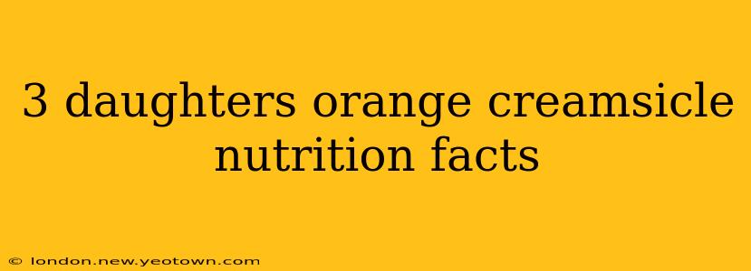 3 daughters orange creamsicle nutrition facts