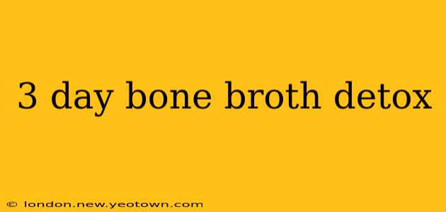 3 day bone broth detox