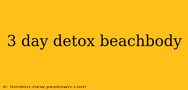 3 day detox beachbody