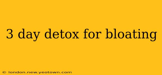 3 day detox for bloating