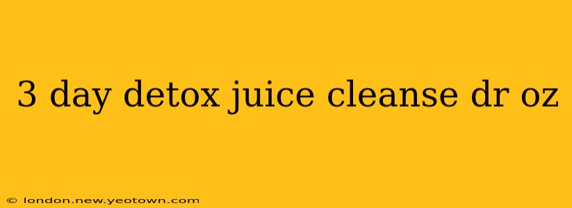 3 day detox juice cleanse dr oz