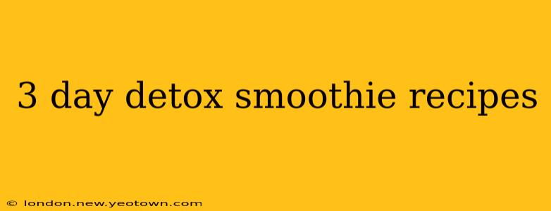3 day detox smoothie recipes