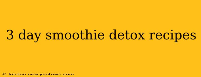3 day smoothie detox recipes