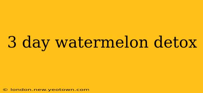 3 day watermelon detox