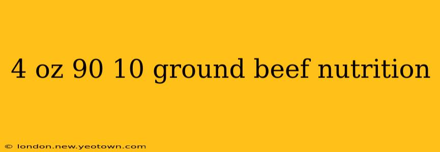 4 oz 90 10 ground beef nutrition