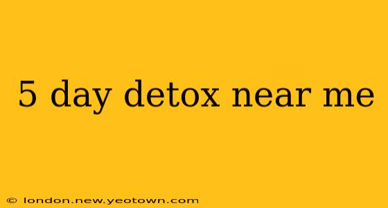 5 day detox near me
