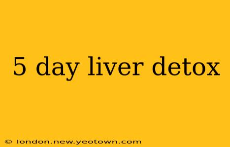 5 day liver detox