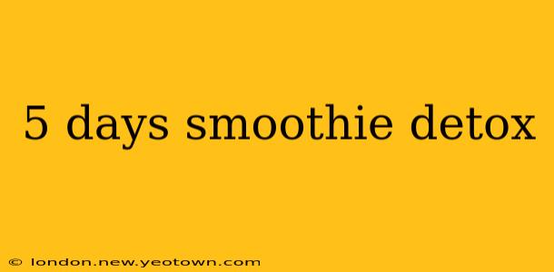 5 days smoothie detox