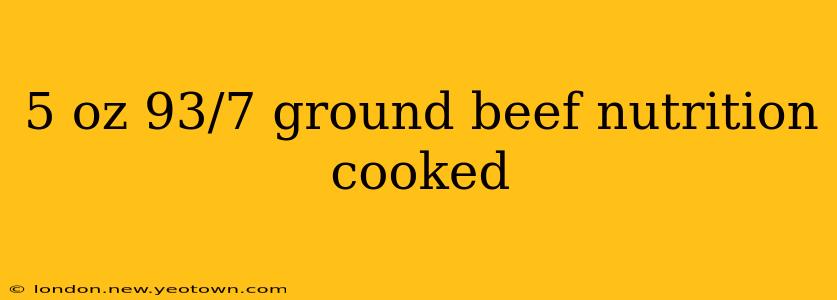 5 oz 93/7 ground beef nutrition cooked