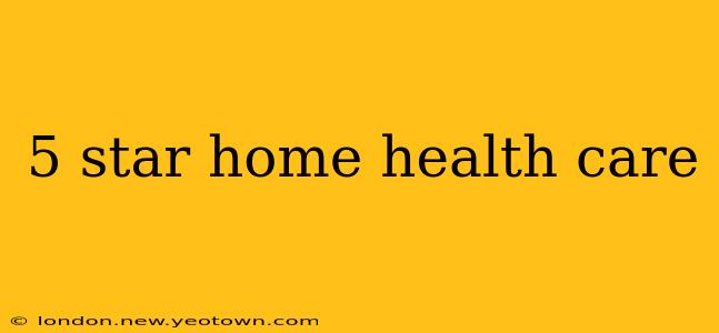 5 star home health care