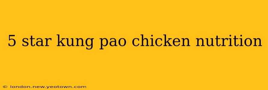 5 star kung pao chicken nutrition