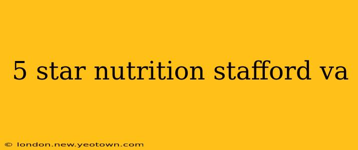 5 star nutrition stafford va