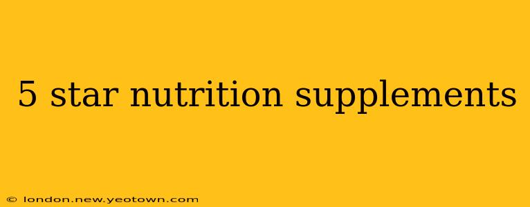 5 star nutrition supplements