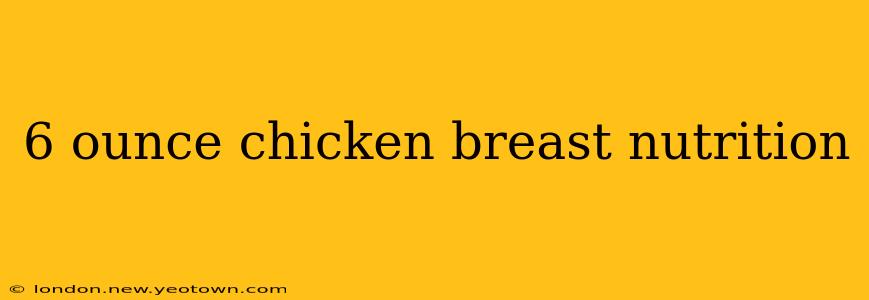 6 ounce chicken breast nutrition