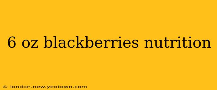 6 oz blackberries nutrition