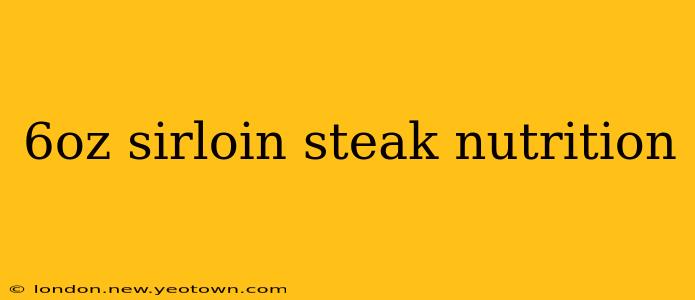 6oz sirloin steak nutrition
