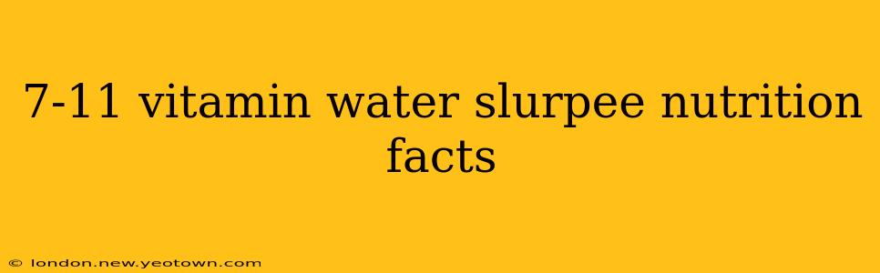 7-11 vitamin water slurpee nutrition facts