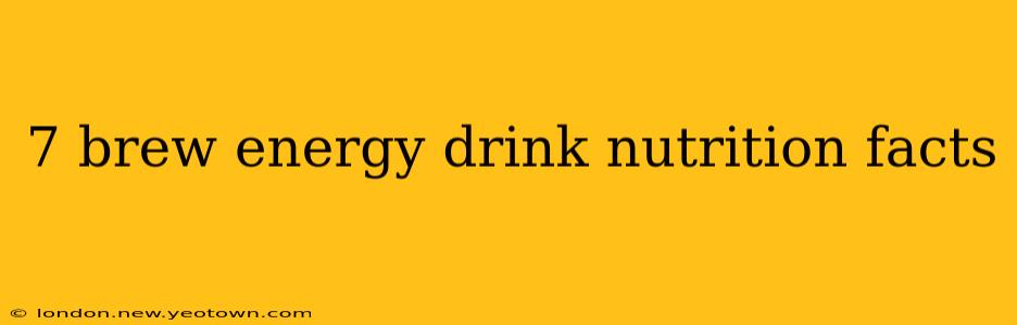 7 brew energy drink nutrition facts