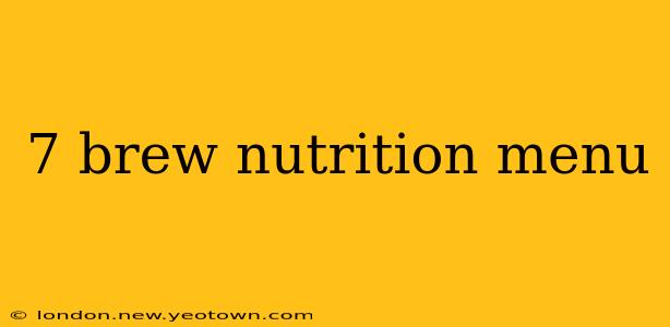 7 brew nutrition menu