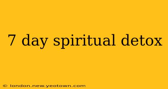 7 day spiritual detox