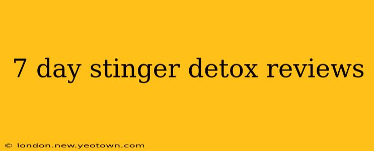 7 day stinger detox reviews