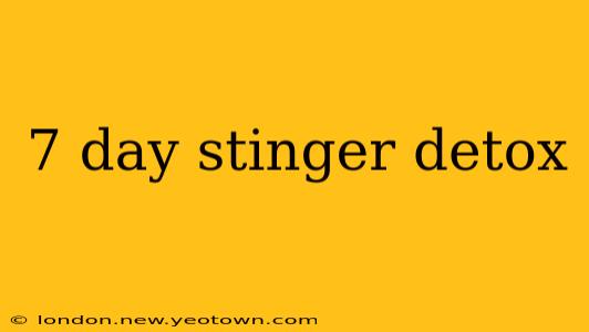 7 day stinger detox