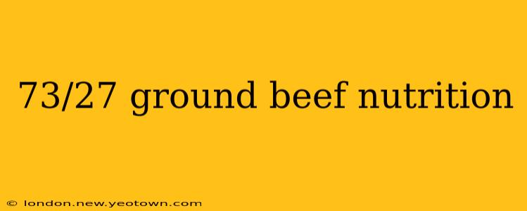 73/27 ground beef nutrition
