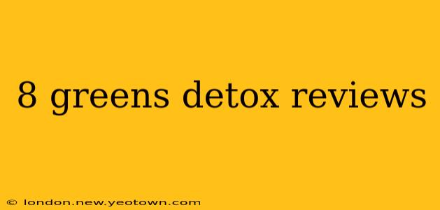 8 greens detox reviews