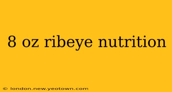 8 oz ribeye nutrition