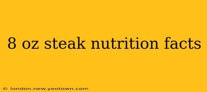 8 oz steak nutrition facts