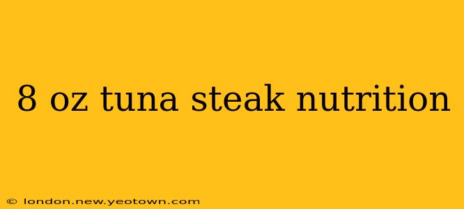 8 oz tuna steak nutrition