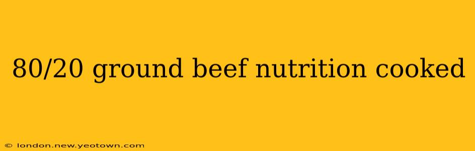 80/20 ground beef nutrition cooked
