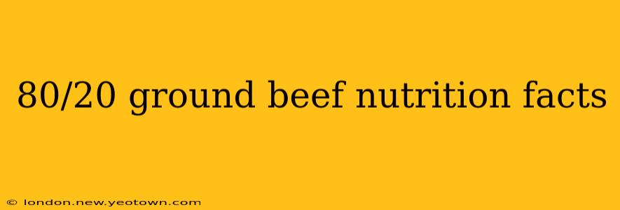 80/20 ground beef nutrition facts