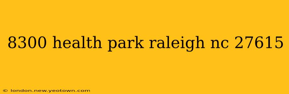 8300 health park raleigh nc 27615