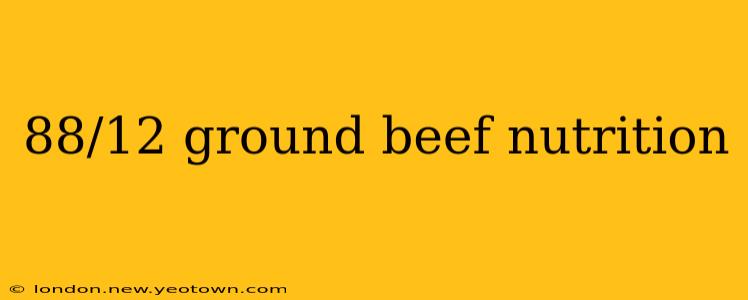 88/12 ground beef nutrition
