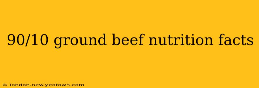 90/10 ground beef nutrition facts
