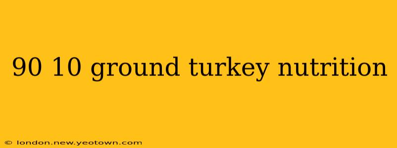 90 10 ground turkey nutrition