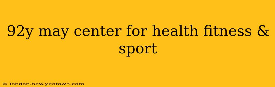 92y may center for health fitness & sport