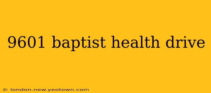 9601 baptist health drive