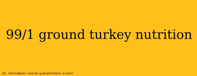 99/1 ground turkey nutrition