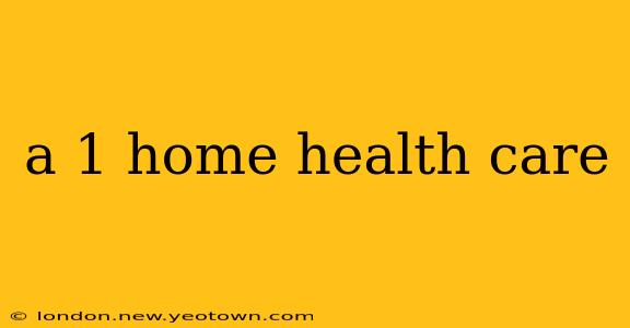 a 1 home health care