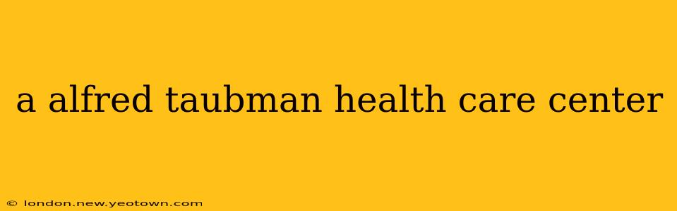 a alfred taubman health care center