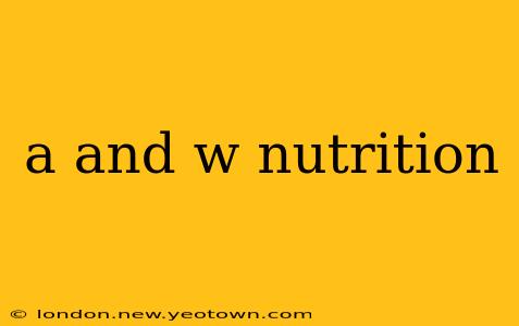 a and w nutrition